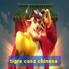 tigre casa chinesa